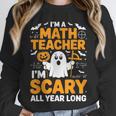 I'm A Math Teacher I'm Scary All Year Long Spooky Halloween Unisex Sweatshirt, novelty gifts, funny gifts I'm A Math Teacher I'm Scary All Year Long Spooky Halloween Unisex Sweatshirt, novelty gifts, funny gifts