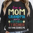 I'm Mom Grandma And A Retired Teacher Nothing Scares Me Men Women Unisex Sweatshirt, novelty gifts, funny gifts I'm Mom Grandma And A Retired Teacher Nothing Scares Me Men Women Unisex Sweatshirt, novelty gifts, funny gifts