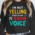 I’m Not Yelling This Is My PE School Teacher Voice I Teach Unisex Sweatshirt, novelty gifts, funny gifts