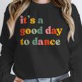 It's A Good Day To Dance Dance Teacher Dancing Dancer Unisex Sweatshirt, novelty gifts, funny gifts