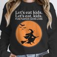 Let's Eat Kids Punctuation Saves Live Witch Grammar Teacher Unisex Sweatshirt, novelty gifts, funny gifts Let's Eat Kids Punctuation Saves Live Witch Grammar Teacher Unisex Sweatshirt, novelty gifts, funny gifts