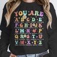 You Are Letters Alphabet Learn ABCs Inspiration Teacher Life Unisex Sweatshirt, novelty gifts, funny gifts