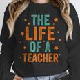 The Life Of A Teacher Unisex Sweatshirt, novelty gifts, funny gifts The Life Of A Teacher Unisex Sweatshirt, novelty gifts, funny gifts