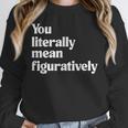 You Literally Mean Figuratively English Teacher Unisex Sweatshirt, novelty gifts, funny gifts
