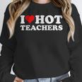 I Love Hot Teachers Unisex Sweatshirt, novelty gifts, funny gifts I Love Hot Teachers Unisex Sweatshirt, novelty gifts, funny gifts