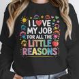I Love My Job For All The Little Reasons Teacher Unisex Sweatshirt, novelty gifts, funny gifts