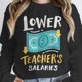 Lower Teacher's Salaries For Men Women Girls Kids Unisex Sweatshirt, novelty gifts, funny gifts Lower Teacher's Salaries For Men Women Girls Kids Unisex Sweatshirt, novelty gifts, funny gifts