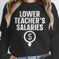 Lower Teacher's Salaries For Men Women Kids Unisex Sweatshirt, novelty gifts, funny gifts Lower Teacher's Salaries For Men Women Kids Unisex Sweatshirt, novelty gifts, funny gifts
