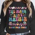 The Math Ain't Mathin Show Your Work Math Teacher Crew Unisex Sweatshirt, novelty gifts, funny gifts The Math Ain't Mathin Show Your Work Math Teacher Crew Unisex Sweatshirt, novelty gifts, funny gifts
