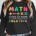 Math Gives Us Hope That Every Problem Has A Solution Teacher For Men Women Girls Kids Unisex Sweatshirt, novelty gifts, funny gifts