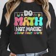 Do Math Not Magic Show Your Work Math Teacher Unisex Sweatshirt, novelty gifts, funny gifts Do Math Not Magic Show Your Work Math Teacher Unisex Sweatshirt, novelty gifts, funny gifts