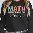 Math The Only Subject That Counts Cute Teacher Educator Unisex Sweatshirt, novelty gifts, funny gifts Math The Only Subject That Counts Cute Teacher Educator Unisex Sweatshirt, novelty gifts, funny gifts