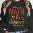 Math Is My Superpower Funny Teacher Unisex Sweatshirt, novelty gifts, funny gifts Math Is My Superpower Funny Teacher Unisex Sweatshirt, novelty gifts, funny gifts