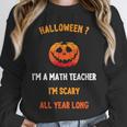 Math Teacher Halloween Quote I'm Scary All Year Long Men Women Unisex Sweatshirt, novelty gifts, funny gifts
