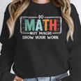 Math Teacher Do Math Not Magic Show Your Work Unisex Sweatshirt, novelty gifts, funny gifts Math Teacher Do Math Not Magic Show Your Work Unisex Sweatshirt, novelty gifts, funny gifts