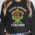 Nacho Average Teacher Sarcastic Women Teaching Unisex Sweatshirt, novelty gifts, funny gifts