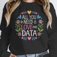All You Need Is Love And Data Teacher Valentine's Day Unisex Sweatshirt, novelty gifts, funny gifts