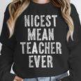 Nicest Mean Teacher Ever Teacher For Men Women Unisex Sweatshirt, novelty gifts, funny gifts Nicest Mean Teacher Ever Teacher For Men Women Unisex Sweatshirt, novelty gifts, funny gifts