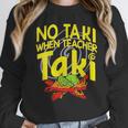 No Taki When Teacher Taki Education Classroom Teacher Unisex Sweatshirt, novelty gifts, funny gifts No Taki When Teacher Taki Education Classroom Teacher Unisex Sweatshirt, novelty gifts, funny gifts