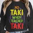 No Taki When Teacher Taki Education Classroom Teacher Unisex Sweatshirt, novelty gifts, funny gifts No Taki When Teacher Taki Education Classroom Teacher Unisex Sweatshirt, novelty gifts, funny gifts