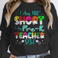 I Am Not Short I Am Pre-K Teacher Size Teacher For Men Women Kids Unisex Sweatshirt, novelty gifts, funny gifts I Am Not Short I Am Pre-K Teacher Size Teacher For Men Women Kids Unisex Sweatshirt, novelty gifts, funny gifts