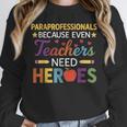 Paraprofessionals Because Even Teachers Need Heroes Unisex Sweatshirt, novelty gifts, funny gifts