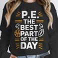 PE School Gym Teacher PE The Bests Part Of The Day Unisex Sweatshirt, novelty gifts, funny gifts