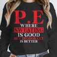 PE Where Sweating Is Good But Deodorant Is Better PE Teacher Unisex Sweatshirt, novelty gifts, funny gifts