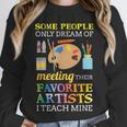 Some People Only Dream Of Meeting Art Teacher Teachers Unisex Sweatshirt, novelty gifts, funny gifts Some People Only Dream Of Meeting Art Teacher Teachers Unisex Sweatshirt, novelty gifts, funny gifts