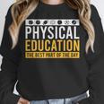 Physical Education Best Part Of The Day Phys Ed Teacher Unisex Sweatshirt, novelty gifts, funny gifts