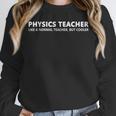 Physics Teacher Physics Teacher For Men Women Girls Kids Unisex Sweatshirt, novelty gifts, funny gifts
