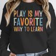 Play Is My Favorite Way To Learn Special Education Teacher Unisex Sweatshirt, novelty gifts, funny gifts