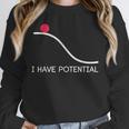 I Have Potential Energy Physics Science Teachers Unisex Sweatshirt, novelty gifts, funny gifts