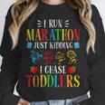 I Run Marathon Just Kidding I Chase Toddlers Teacher Unisex Sweatshirt, novelty gifts, funny gifts I Run Marathon Just Kidding I Chase Toddlers Teacher Unisex Sweatshirt, novelty gifts, funny gifts
