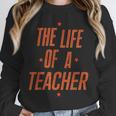 School Teachers Day The Life Of A Teacher Teaching Unisex Sweatshirt, novelty gifts, funny gifts School Teachers Day The Life Of A Teacher Teaching Unisex Sweatshirt, novelty gifts, funny gifts