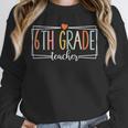 Sixth Grade Teacher 6th Grade Teachers Back To School For Men Women Kids Unisex Sweatshirt, novelty gifts, funny gifts