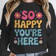 So Happy You’Re Here Groovy Retro Positivity Women Teacher Unisex Sweatshirt, novelty gifts, funny gifts