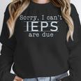 Sorry I Can't IEPS Are Due Special Education Teacher For Men Women Unisex Sweatshirt, novelty gifts, funny gifts Sorry I Can't IEPS Are Due Special Education Teacher For Men Women Unisex Sweatshirt, novelty gifts, funny gifts