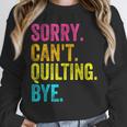 Sorry Can't Quilting Bye Teacher Student Quilting Unisex Sweatshirt, novelty gifts, funny gifts