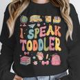 I Speak Toddler Teacher Pre-K Frist Day Back To School Unisex Sweatshirt, novelty gifts, funny gifts