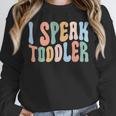 I Speak Toddler Teacher Pre School Back To School First Day Unisex Sweatshirt, novelty gifts, funny gifts I Speak Toddler Teacher Pre School Back To School First Day Unisex Sweatshirt, novelty gifts, funny gifts