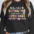 Be Like Subtraction And Make A Difference Math Teacher Unisex Sweatshirt, novelty gifts, funny gifts Be Like Subtraction And Make A Difference Math Teacher Unisex Sweatshirt, novelty gifts, funny gifts