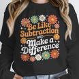 Be Like Subtraction Make A Difference Teacher Student Math Unisex Sweatshirt, novelty gifts, funny gifts