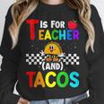 T Is For Teacher And Tacos For Teacher & Tacos Lovers Unisex Sweatshirt, novelty gifts, funny gifts