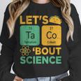Lets Tacos Bout Science Teacher Chemistry Physics Unisex Sweatshirt, novelty gifts, funny gifts Lets Tacos Bout Science Teacher Chemistry Physics Unisex Sweatshirt, novelty gifts, funny gifts