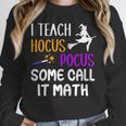I Teach Hocus Pocus Some Call It Math Teacher Unisex Sweatshirt, novelty gifts, funny gifts I Teach Hocus Pocus Some Call It Math Teacher Unisex Sweatshirt, novelty gifts, funny gifts
