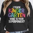 I Teach Kindergarten What Is Your Superpower Teacher Unisex Sweatshirt, novelty gifts, funny gifts I Teach Kindergarten What Is Your Superpower Teacher Unisex Sweatshirt, novelty gifts, funny gifts