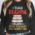 I Teach Reading Because Math Teachers Need Heroes Too Men Women Unisex Sweatshirt, novelty gifts, funny gifts I Teach Reading Because Math Teachers Need Heroes Too Men Women Unisex Sweatshirt, novelty gifts, funny gifts