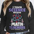 I Teach Science Because Math Teachers Need Heroes Too Unisex Sweatshirt, novelty gifts, funny gifts I Teach Science Because Math Teachers Need Heroes Too Unisex Sweatshirt, novelty gifts, funny gifts