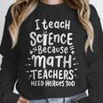 I Teach Science Because Math Teachers Need Heroes Too Unisex Sweatshirt, novelty gifts, funny gifts I Teach Science Because Math Teachers Need Heroes Too Unisex Sweatshirt, novelty gifts, funny gifts